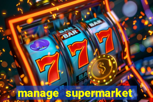 manage supermarket simulator mod apk (unlimited money and energy)